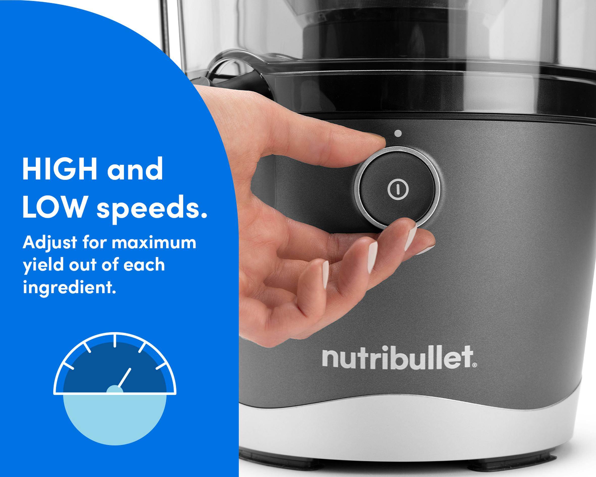 A hand placed over power button of the nutribullet Juicer. A blue panel on the left reads "High and low speeds". An icon showing a speedometer in a circle is situated beneath the text.